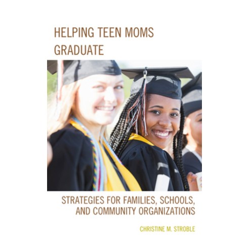 (영문도서) Helping Teen Moms Graduate: Strategies for Families Schools and Community Organizations Hardcover, Rowman & Littlefield Publis..., English, 9781475828108