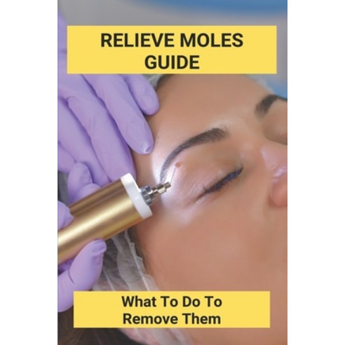 Relieve Moles Guide: What To Do To Remove Them: Getting Rid Of Moles In The Yard Paperback, Independently Published, English, 9798738374531