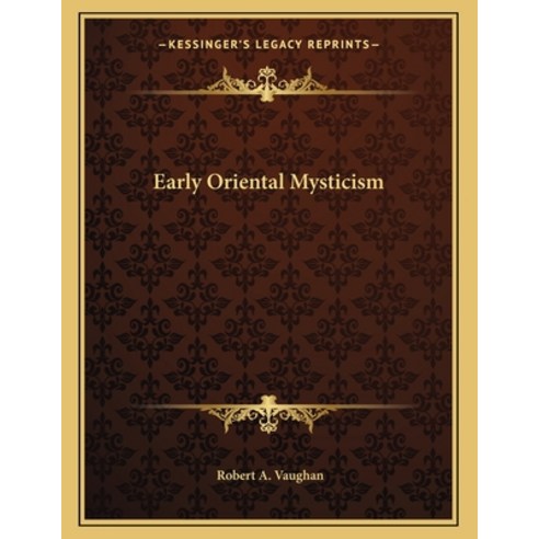 Early Oriental Mysticism Paperback, Kessinger Publishing, English, 9781163062593