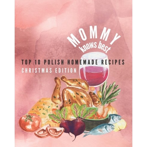 Mommy knows best - Top 10 Polish Homemade Recipes - Christmas Edition Paperback, Independently Published, English, 9798570444553