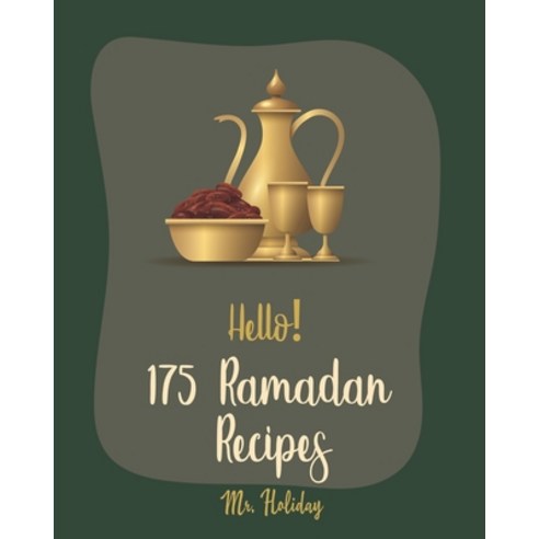 (영문도서) Hello! 175 Ramadan Recipes: Best Ramadan Cookbook Ever For Beginners [Turkish Cookbook Summe... Paperback, Independently Published, English, 9798620664733