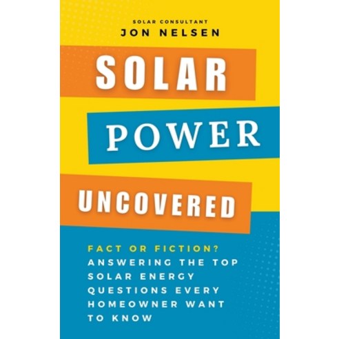 (영문도서) Solar Power Uncovered: Fact or Fiction? Answering the Top Solar Energy Questions Every Homeow... Paperback, Life Level Up, English, 9798224622283