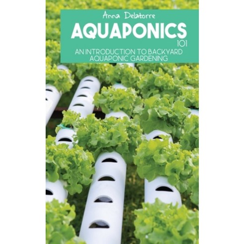 (영문도서) Aquaponics 101: An Introduction To Backyard Aquaponic Gardening Hardcover, Pamela Benitez, English, 9781802291414