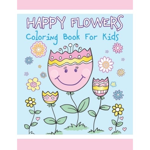 Happy Flowers Coloring Book for Kids Paperback, Independently Published