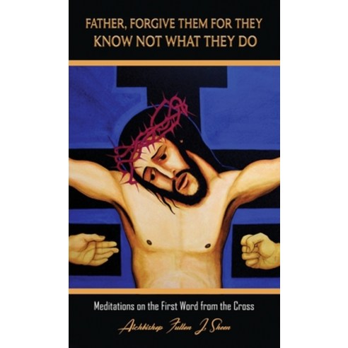 (영문도서) Father Forgive Them For They Know Not What They Do: Meditations on the First Word from the C... Hardcover, Bishop Sheen Today, English, 9781990427152