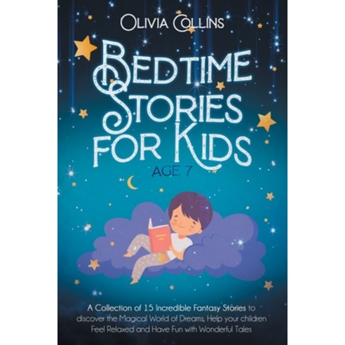 Bedtime Stories for Kids Age 7: A Collection of 15 Incredible Fantasy Stories to discover the Magica... Paperback, Independently Published, English, 9798578829260