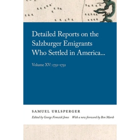 (영문도서) Detailed Reports on the Salzburger Emigrants Who Settled in America...: Volume XV: 1751-1752 Paperback, University of Georgia Press, English, 9780820361468