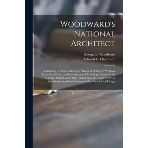 (영문도서) Woodward''s National Architect; Containing ... Original Designs Plans and Details to Working... Paperback, Legare Street Press, English, 9781014111081