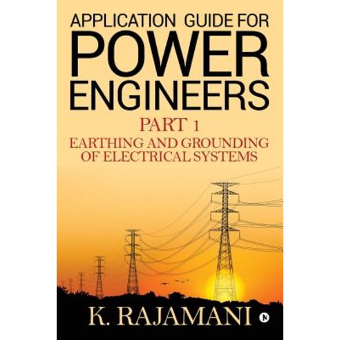 (영문도서) Application Guide for Power Engineers: Earthing and Grounding of Electrical Systems Paperback, Notion Press Media Pvt Ltd, English, 9781644292693