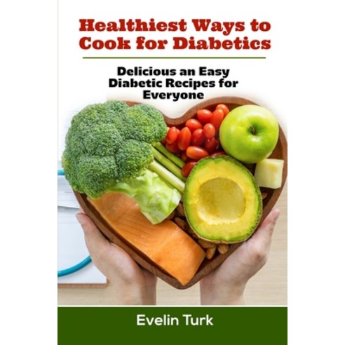 (영문도서) Healthiest ways to Cook for Diabetics: Delicious an Easy Diabetic Recipes for Everyone Paperback, Evelin Turk, English, 9781803100227