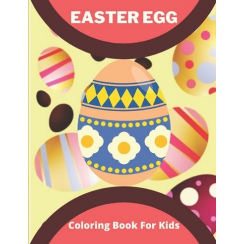 Easter Egg Coloring Book for Kids: easter egg coloring book: Cute Easter Coloring Books for Kids Paperback, Independently Published, English, 9798718370607