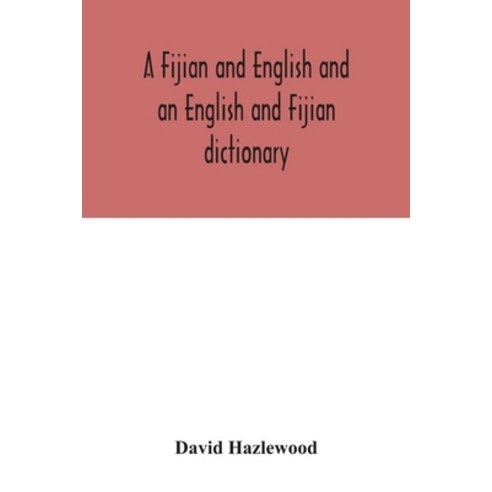 A Fijian and English and an English and Fijian dictionary with examples of common and peculiar mode... Paperback, Alpha Edition