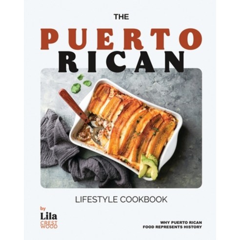 (영문도서) The Puerto Rican Lifestyle Cookbook: Why Puerto Rican Food Represents History Paperback, Independently Published, English, 9798323526505