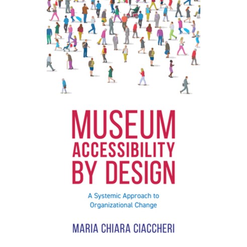 (영문도서) Museum Accessibility by Design: A Systemic Approach to Organizational Change Paperback, American Alliance of Museums, English, 9781538156032