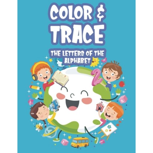 Color & Trace The Letters Of The Alphabet: A Back To School Coloring ...