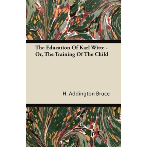 (영문도서) The Education Of Karl Witte - Or The Training Of The Child Paperback, Thomspon Press, English, 9781443790147