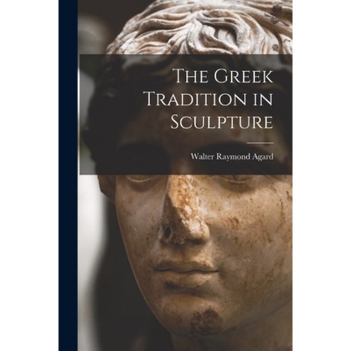 (영문도서) The Greek Tradition in Sculpture Paperback, Hassell Street Press