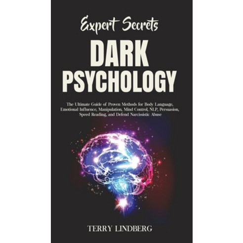 Expert Secrets - Dark Psychology: The Ultimate Guide of Proven Methods for Body Language Emotional ... Hardcover, Terry Lindberg, English, 9781800762190