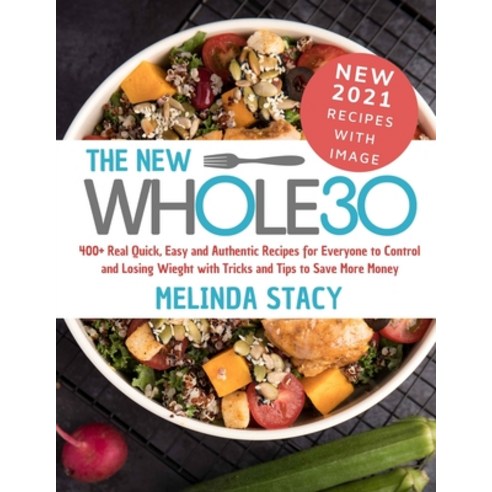 (영문도서) The New WHOLE30 Diet Cookbook: 400+ Real Quick Easy and Authentic Recipes for Everyone to Co... Paperback, Independently Published, English, 9798526655880