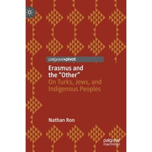 (영문도서) Erasmus and the "Other": On Turks Jews and Indigenous Peoples Hardcover, Palgrave Pivot, English, 9783030249281
