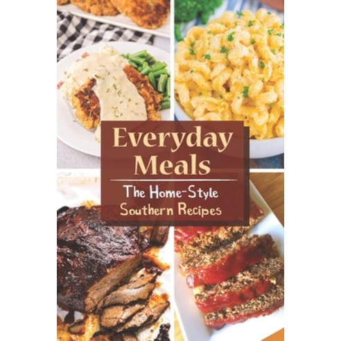 (영문도서) Everyday Meals: The Home-Style Southern Recipes: Southern Cooking Cookbook Paperback, Independently Published, English, 9798466999679