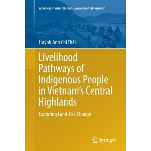 Livelihood Pathways of Indigenous People in Vietnam''s Central Highlands: Exploring Land-Use Change Paperback, Springer