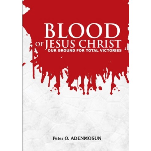 The Blood of Jesus Our Ground for Total Victory Paperback, Lulu.com