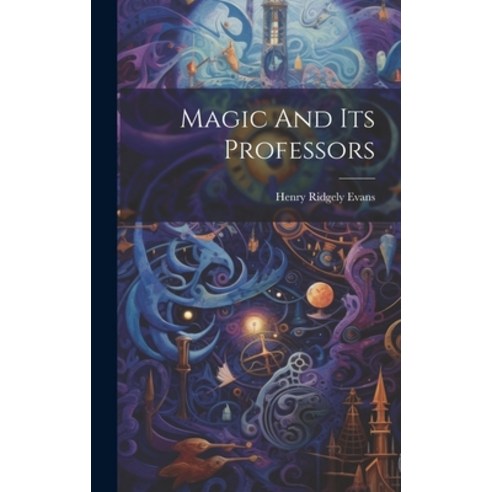 (영문도서) Magic And Its Professors Hardcover, Legare Street Press, English, 9781019726990