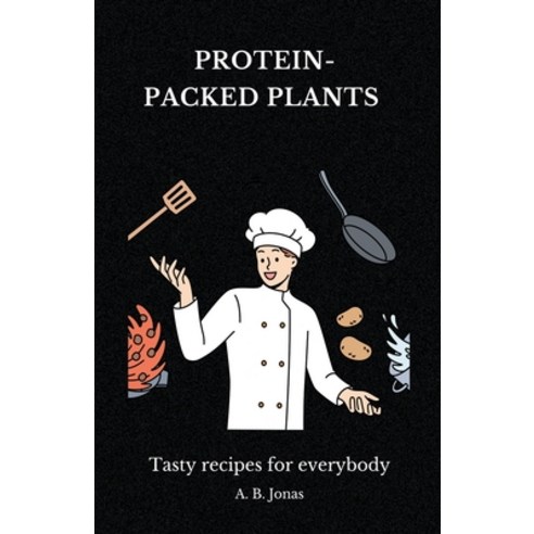 (영문도서) Protein-Packed Plants - Tasty Recipes for Everybody Paperback, Eat Healthy, English, 9798223687344