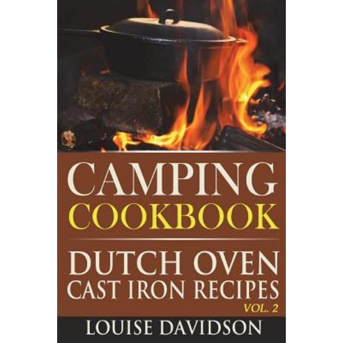 (영문도서) Camping Cookbook: Dutch Oven Cast Iron Recipes Vol. 2 Paperback, Createspace Independent Pub...