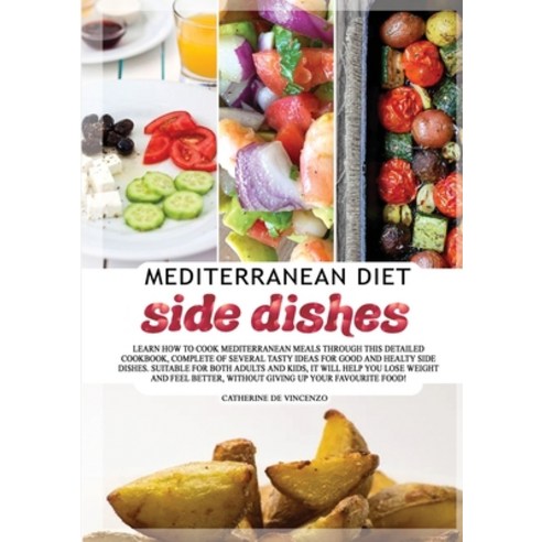 Mediterranean diet side dishes: Delicious tasty and quick recipes that will amaze with their sempl... Paperback, Indipendently Published, English, 9781801681858