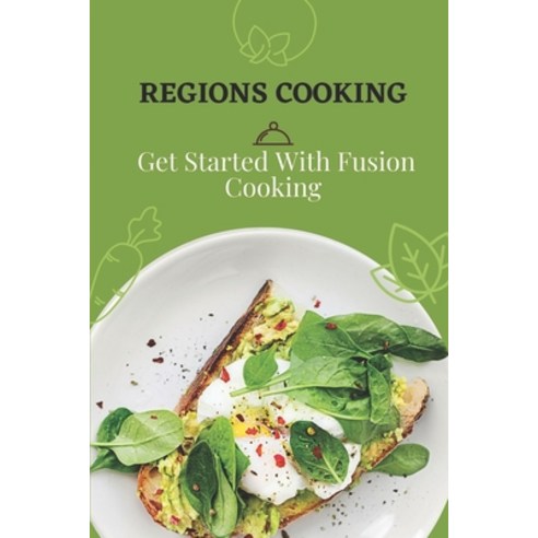 (영문도서) Regions Cooking: Get Started With Fusion Cooking: Cooking Guidance Paperback, Independently Published, English, 9798459492446
