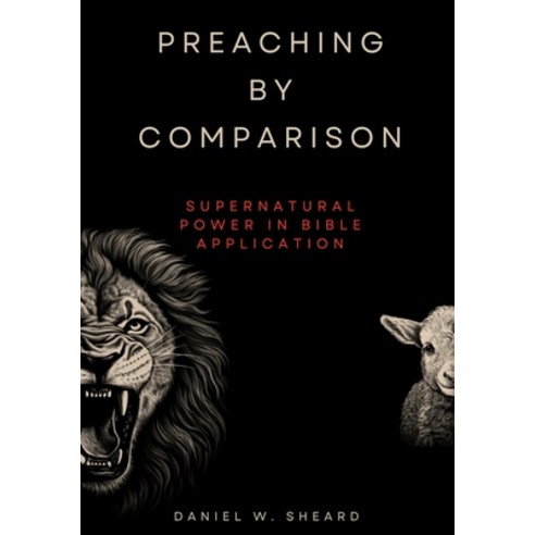 (영문도서) Preaching by Comparison: Supernatural Power in Bible Application Paperback, Daniel W Sheard, English, 9798987530924