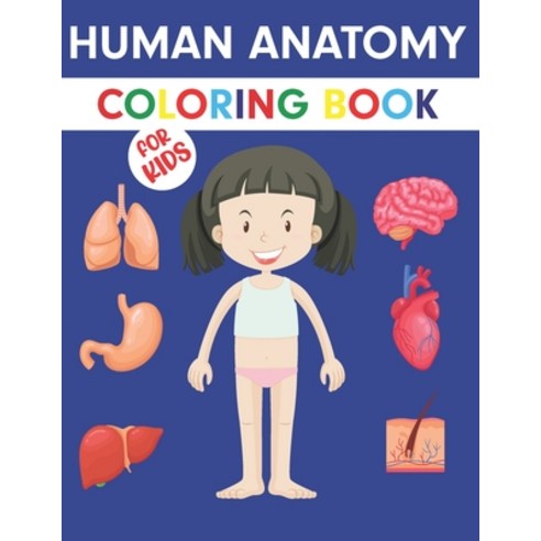 Human Anatomy Coloring Book For Kids: An Entertaining and Instructive Guide to the Human Body - Bone... Paperback, Independently Published, English, 9798570668003
