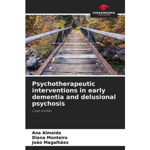 (영문도서) Psychotherapeutic interventions in early dementia and delusional psychosis Paperback, Our Knowledge Publishing, English, 9786206390572