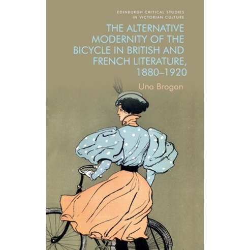 (영문도서) The Alternative Modernity of the Bicycle in British and French Literature 1880-1920 Hardcover, Edinburgh University Press, English, 9781474488600
