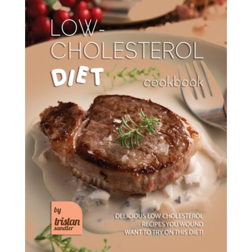 (영문도서) Low-Cholesterol Diet Cookbook: Delicious Low Cholesterol Recipes You Wound Want to Try on Thi... Paperback, Independently Published, English, 9798373218177