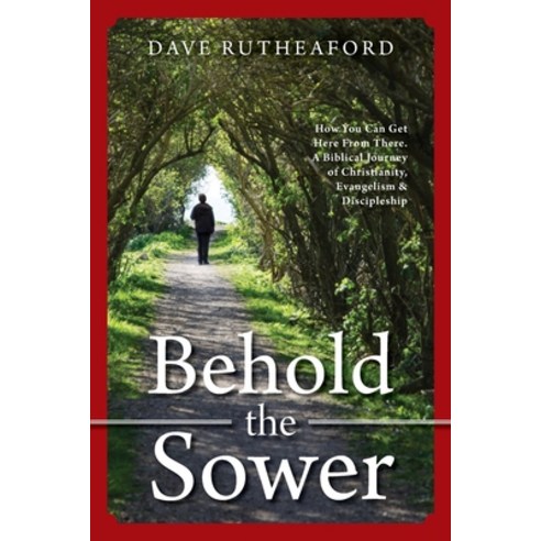 Behold The Sower: How You Can Get Here From There. A Biblical Journey of Christianity Evangelism & ... Paperback, FriesenPress, English, 9781525524202