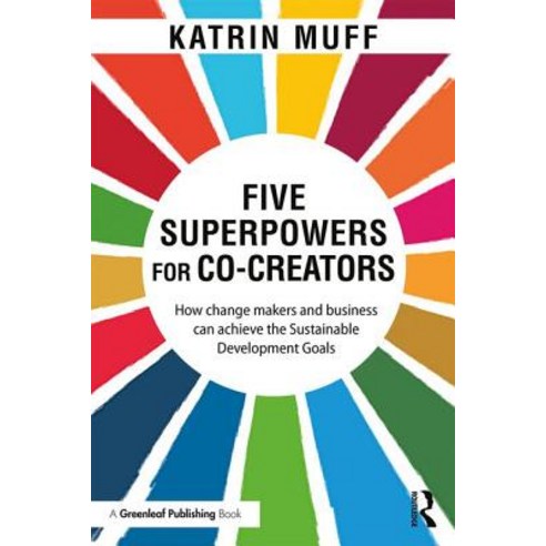 Five Superpowers for Co-Creators: How change makers and business can achieve the Sustainable Develop... Paperback, Routledge