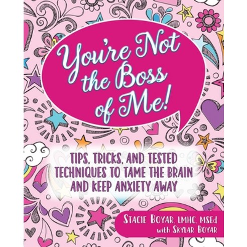 (영문도서) You''re Not the Boss of Me!: Tips Tricks and Tested Techniques to Tame the Brain and Keep An... Paperback, Stacie Boyar, English, 9798218010393