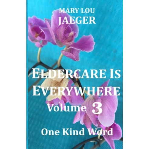 (영문도서) Eldercare Is Everywhere Volume 3: One Kind Word Paperback, Independently Published, English, 9798786537407