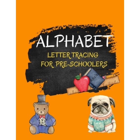 Alphabet Letter Tracing for Pre-Schoolers: A Pre- Handwriting Practise Book for Kids Preschool and ... Paperback, Independently Published