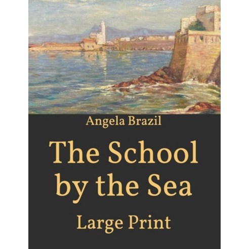 The School by the Sea: Large Print Paperback, Independently Published