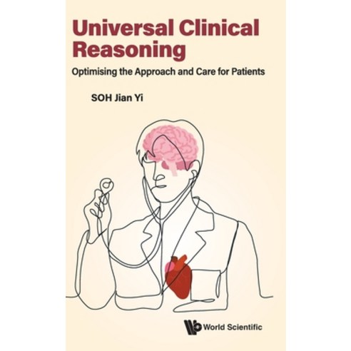 (영문도서) Universal Clinical Reasoning: Optimising the Approach and Care for Patients Hardcover, World Scientific Publishing..., English, 9789811269288