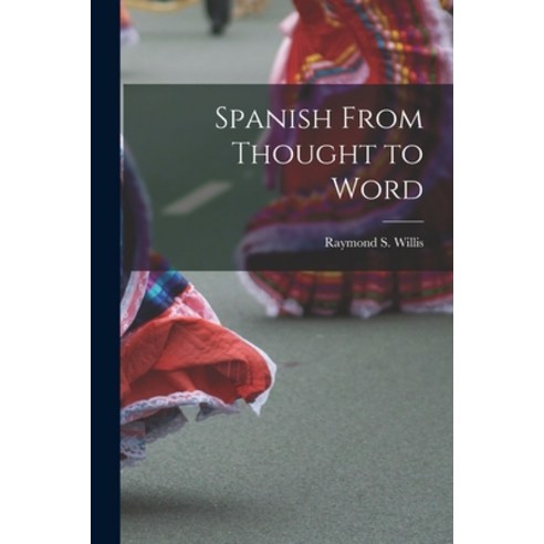 (영문도서) Spanish From Thought to Word Paperback, Hassell Street Press, English, 9781014551801