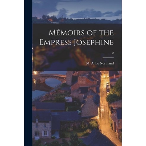 (영문도서) Mémoirs of the Empress Josephine; 2 Paperback, Legare Street Press, English, 9781015187252