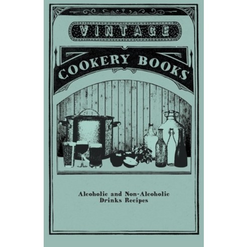(영문도서) Alcoholic and Non-Alcoholic Drinks Recipes Paperback, Vintage Cookery Books, English, 9781446531679
