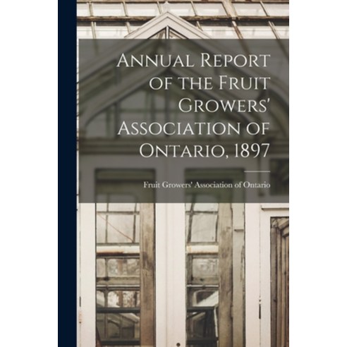 (영문도서) Annual Report of the Fruit Growers'' Association of Ontario 1897 Paperback, Legare Street Press, English, 9781014546869