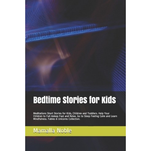 Bedtime Stories for Kids: Meditations Short Stories for Kids Children and Toddlers. Help Your Child... Paperback, Independently Published
