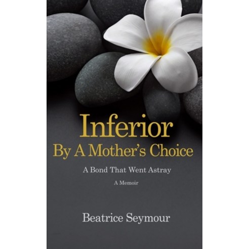 (영문도서) Inferior By a Mother''s Choice: A Bond that Went Astray Paperback, Independently Published, English, 9798308058076